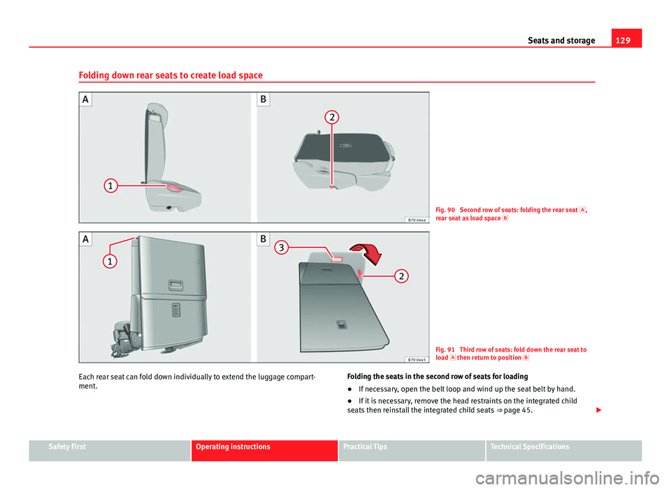 Seat Alhambra 2014 Owners Manual 129
Seats and storage
Folding down rear seats to create load space
Fig. 90 Second row of seats: folding the rear seat ,
rear seat as load space
Fig. 91 Third row of seats: fold down the rea Seat Alhambra 2014 Owners Manual 129
Seats and storage
Folding down rear seats to create load space
Fig. 90 Second row of seats: folding the rear seat ,
rear seat as load space
Fig. 91 Third row of seats: fold down the rea