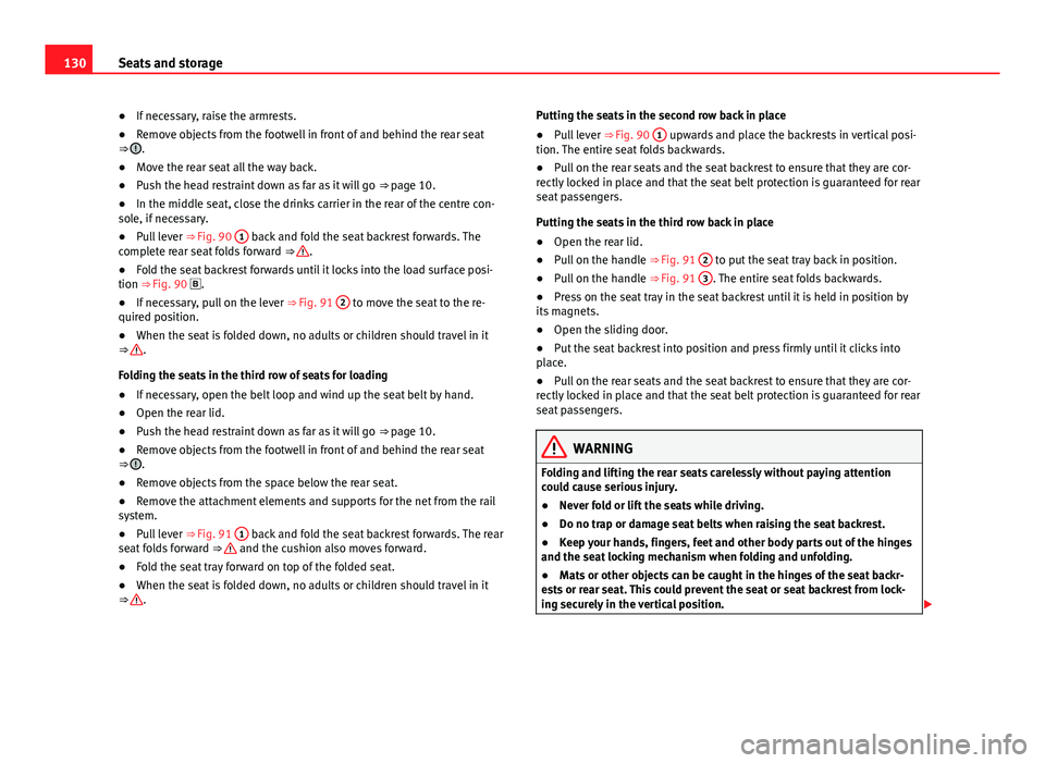 Seat Alhambra 2014 Owners Manual 130Seats and storage
● If necessary, raise the armrests.
● Remove objects from the footwell in front of and behind the rear seat
⇒
.
● Move the rear seat all the way back.
● Push the head Seat Alhambra 2014 Owners Manual 130Seats and storage
● If necessary, raise the armrests.
● Remove objects from the footwell in front of and behind the rear seat
⇒
.
● Move the rear seat all the way back.
● Push the head