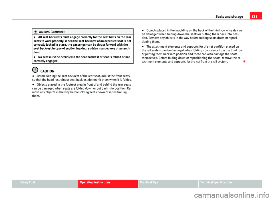 Seat Alhambra 2014 Owners Manual 131
Seats and storage
WARNING (Continued)
● All seat backrests must engage correctly for the seat belts on the rear
seats to work properly. When the seat backrest of an occupied seat is not
correctl Seat Alhambra 2014 Owners Manual 131
Seats and storage
WARNING (Continued)
● All seat backrests must engage correctly for the seat belts on the rear
seats to work properly. When the seat backrest of an occupied seat is not
correctl