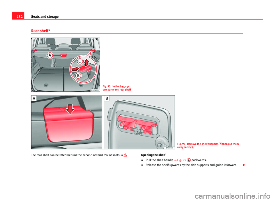 Seat Alhambra 2014 Owners Manual 132Seats and storage
Rear shelf*
Fig. 92 In the luggage
compartment: rear shelf
Fig. 93 Remove the shelf supports then put them
away safely
The rear shelf can be fitted behind the second o Seat Alhambra 2014 Owners Manual 132Seats and storage
Rear shelf*
Fig. 92 In the luggage
compartment: rear shelf
Fig. 93 Remove the shelf supports then put them
away safely
The rear shelf can be fitted behind the second o