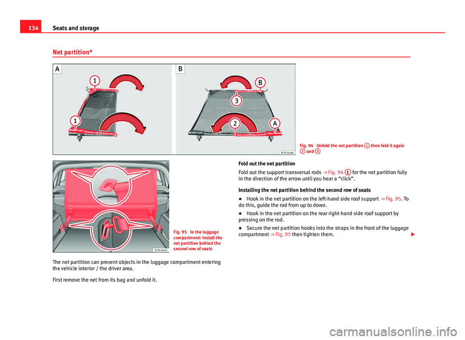 Seat Alhambra 2014 Owners Manual 134Seats and storage
Net partition*
Fig. 94 Unfold the net partition 1 then fold it again
2 and 3
Fig. 95 In the luggage
compartment: Install the
net partition behind the
second row of seats
The n Seat Alhambra 2014 Owners Manual 134Seats and storage
Net partition*
Fig. 94 Unfold the net partition 1 then fold it again
2 and 3
Fig. 95 In the luggage
compartment: Install the
net partition behind the
second row of seats
The n
