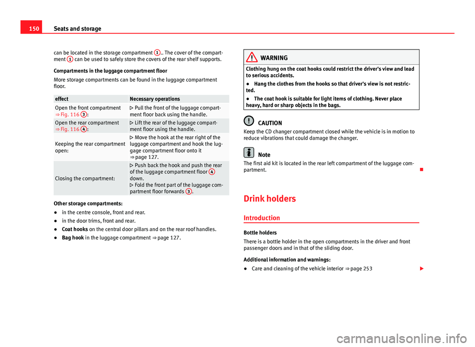 Seat Alhambra 2014 Owners Manual 150Seats and storage
can be located in the storage compartment 1
.. The cover of the compart-
ment 1 can be used to safely store the covers of the rear shelf supports.
Compartments in the luggage co Seat Alhambra 2014 Owners Manual 150Seats and storage
can be located in the storage compartment 1
.. The cover of the compart-
ment 1 can be used to safely store the covers of the rear shelf supports.
Compartments in the luggage co