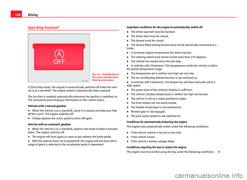 Seat Alhambra 2014 Owners Manual 198Driving
Start-Stop Function*
Fig. 141 Detailed view of
the centre console: Start-
Stop function button
In Start-Stop mode, the engine is automatically switched off when the vehi-
cle is at a stand Seat Alhambra 2014 Owners Manual 198Driving
Start-Stop Function*
Fig. 141 Detailed view of
the centre console: Start-
Stop function button
In Start-Stop mode, the engine is automatically switched off when the vehi-
cle is at a stand