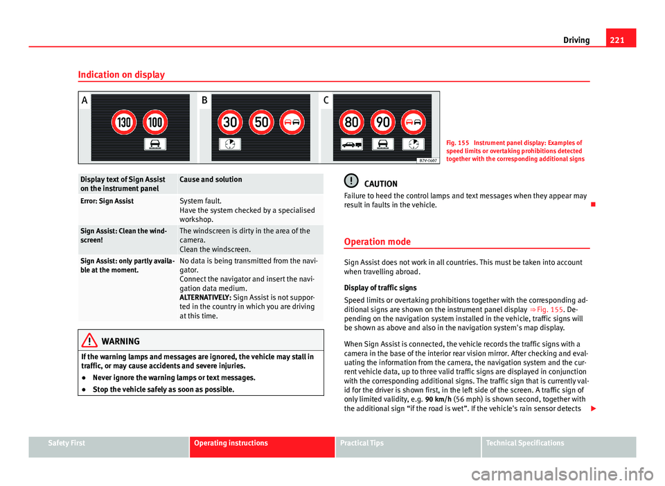 Seat Alhambra 2014  Owners Manual 221
Driving
Indication on display
Fig. 155  Instrument panel display: Examples of
speed limits or overtaking prohibitions detected
together with the corresponding additional signs
Display text of Sign
