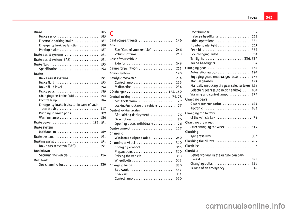 Seat Alhambra 2014 Owners Guide Brake . . . . . . . . . . . . . . . . . . . . . . . . . . . . . . . . . 185Brake servo . . . . . . . . . . . . . . . . . . . . . . . . . 189
Electronic parking brake . . . . . . . . . . . . . . 187 Seat Alhambra 2014 Owners Guide Brake . . . . . . . . . . . . . . . . . . . . . . . . . . . . . . . . . 185Brake servo . . . . . . . . . . . . . . . . . . . . . . . . . 189
Electronic parking brake . . . . . . . . . . . . . . 187
