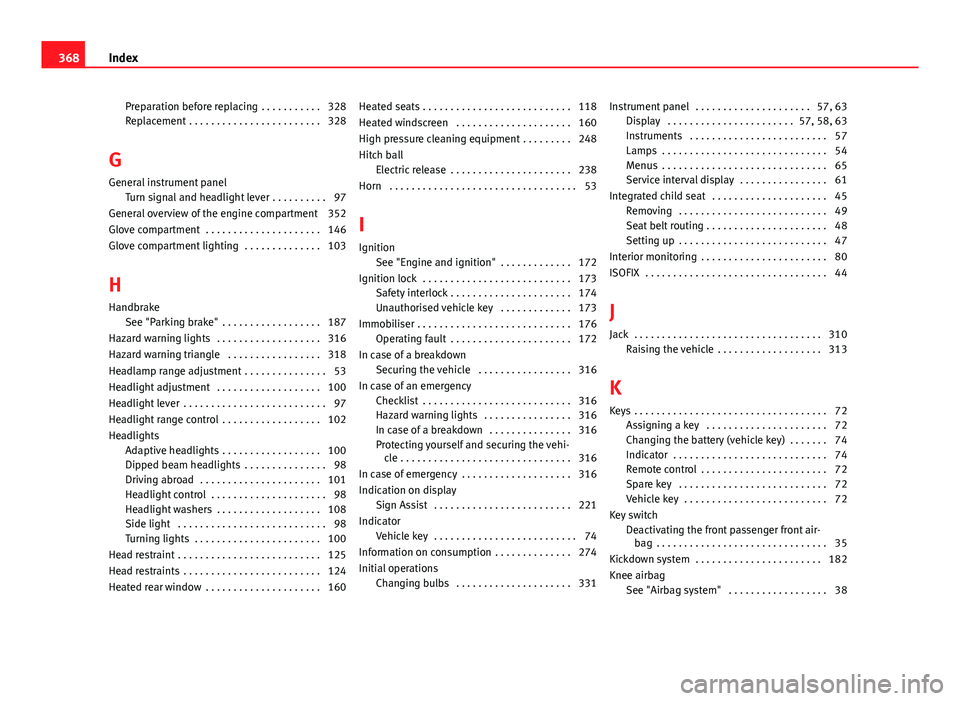 Seat Alhambra 2014 Service Manual Preparation before replacing . . . . . . . . . . . 328
Replacement . . . . . . . . . . . . . . . . . . . . . . . . 328
G General instrument panel Turn signal and headlight lever . . . . . . . . . . Seat Alhambra 2014 Service Manual Preparation before replacing . . . . . . . . . . . 328
Replacement . . . . . . . . . . . . . . . . . . . . . . . . 328
G General instrument panel Turn signal and headlight lever . . . . . . . . . .