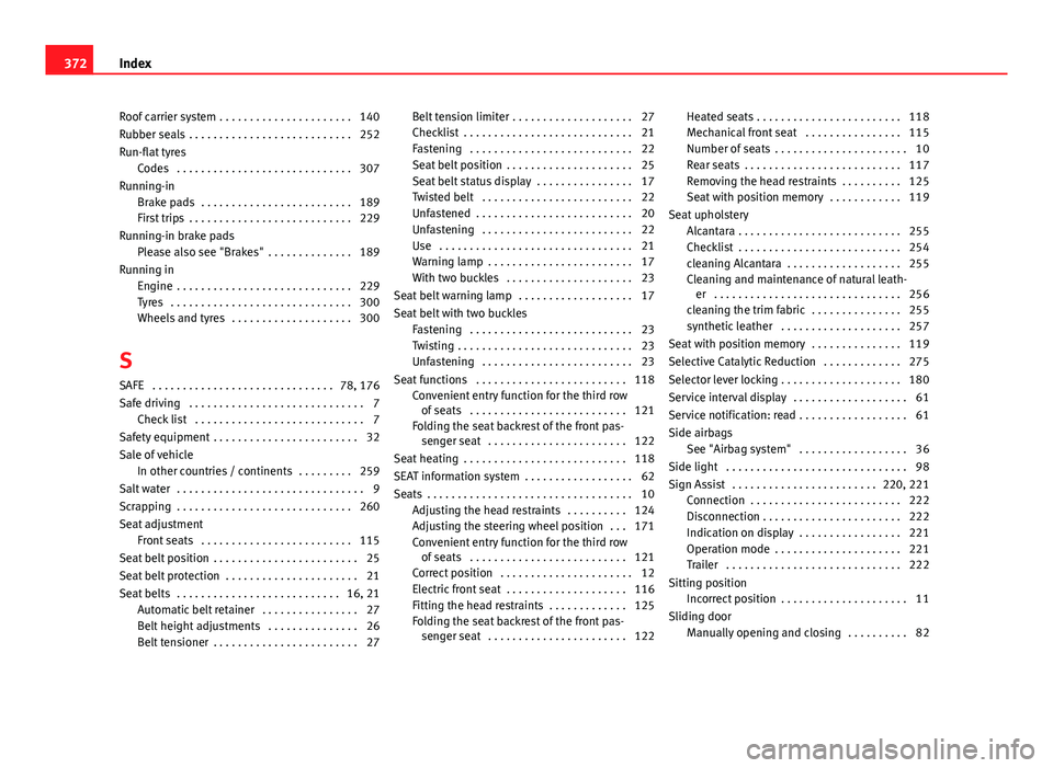 Seat Alhambra 2014 Service Manual Roof carrier system . . . . . . . . . . . . . . . . . . . . . . 140
Rubber seals . . . . . . . . . . . . . . . . . . . . . . . . . . . 252
Run-flat tyresCodes . . . . . . . . . . . . . . . . . . . . Seat Alhambra 2014 Service Manual Roof carrier system . . . . . . . . . . . . . . . . . . . . . . 140
Rubber seals . . . . . . . . . . . . . . . . . . . . . . . . . . . 252
Run-flat tyresCodes . . . . . . . . . . . . . . . . . . . .