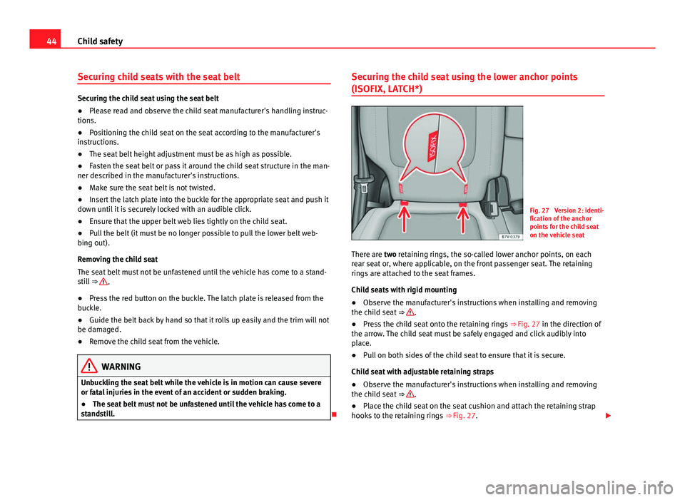 Seat Alhambra 2014 Service Manual 44Child safety
Securing child seats with the seat belt
Securing the child seat using the seat belt
●Please read and observe the child seat manufacturer's handling instruc-
tions.
● Positioning Seat Alhambra 2014 Service Manual 44Child safety
Securing child seats with the seat belt
Securing the child seat using the seat belt
●Please read and observe the child seat manufacturer's handling instruc-
tions.
● Positioning