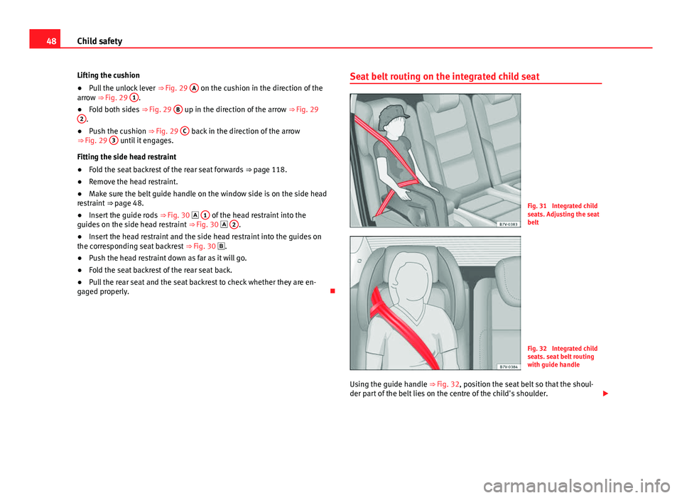 Seat Alhambra 2014 Service Manual 48Child safety
Lifting the cushion
● Pull the unlock lever ⇒ Fig. 29 A
on the cushion in the direction of the
arrow ⇒ Fig. 29 1.
● Fold both sides ⇒ Fig. 29 B up in the direction o Seat Alhambra 2014 Service Manual 48Child safety
Lifting the cushion
● Pull the unlock lever ⇒ Fig. 29 A
on the cushion in the direction of the
arrow ⇒ Fig. 29 1.
● Fold both sides ⇒ Fig. 29 B up in the direction o