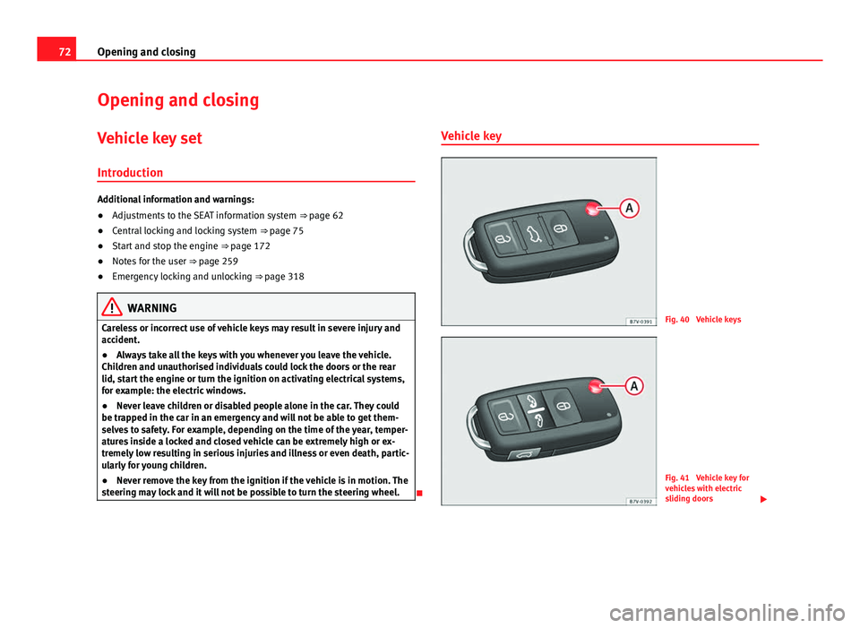 Seat Alhambra 2014  Owners Manual 72Opening and closing
Opening and closing
Vehicle key set
Introduction
Additional information and warnings:
● Adjustments to the SEAT information system  ⇒ page 62
● Central locking and lockin