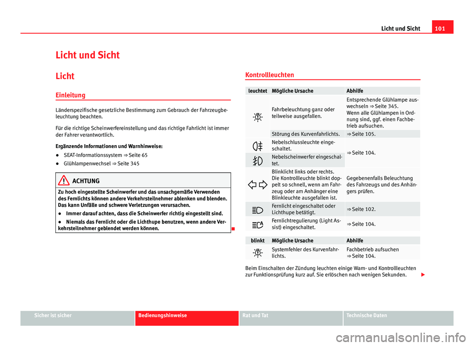 Seat Alhambra 2014 Betriebsanleitung (in German) 101
Licht und Sicht
Licht und Sicht Licht
Einleitung
Länderspezifische gesetzliche Bestimmung zum Gebrauch der Fahrzeugbe-
leuchtung beachten.
Für die richtige Scheinwerfereinstellung und das richti Seat Alhambra 2014 Betriebsanleitung (in German) 101
Licht und Sicht
Licht und Sicht Licht
Einleitung
Länderspezifische gesetzliche Bestimmung zum Gebrauch der Fahrzeugbe-
leuchtung beachten.
Für die richtige Scheinwerfereinstellung und das richti