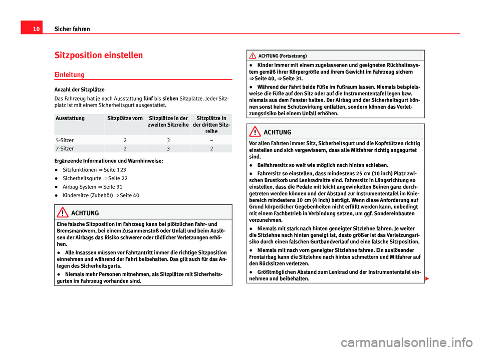 Seat Alhambra 2014  Betriebsanleitung (in German) 10Sicher fahren
Sitzposition einstellen
Einleitung
Anzahl der Sitzplätze
Das Fahrzeug hat je nach Ausstattung  fünf bis sieben Sitzplätze. Jeder Sitz-
platz ist mit einem Sicherheitsgurt ausgestatt