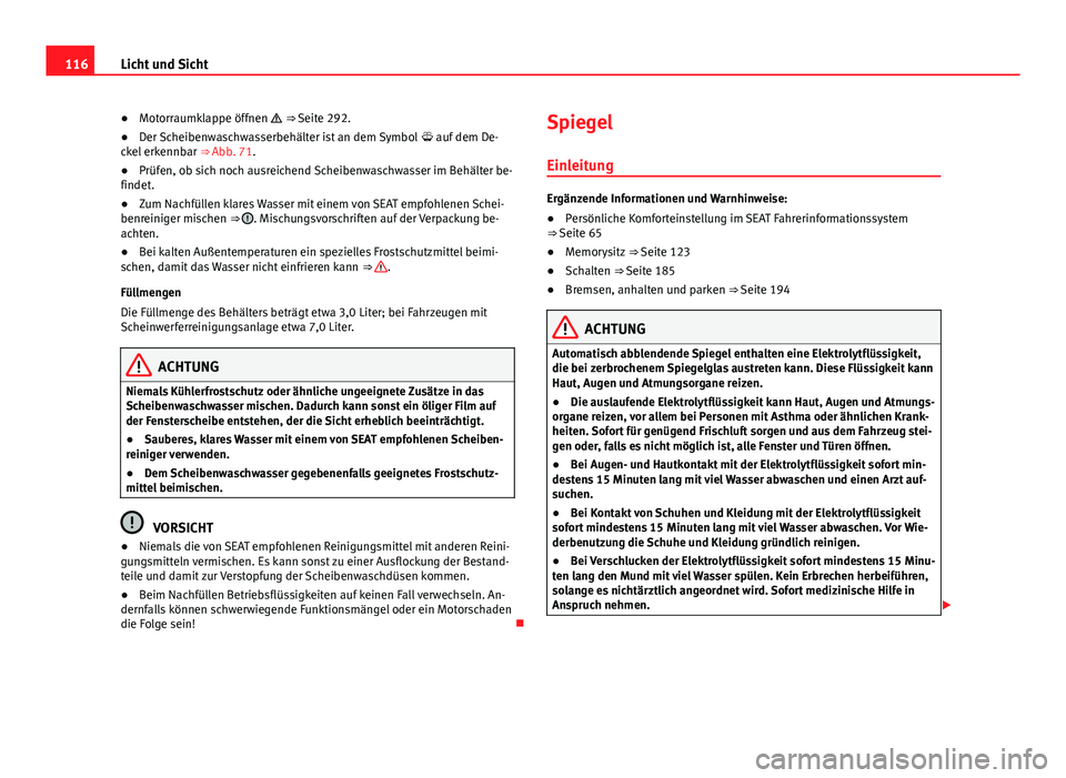 Seat Alhambra 2014 Betriebsanleitung (in German) 116Licht und Sicht
● Motorraumklappe öffnen ⇒ Seite 292.
● Der Scheibenwaschwasserbehälter ist an dem Symbol auf dem De-
ckel erkennbar ⇒ Abb. 71.
● Prüfen, ob sich noch a Seat Alhambra 2014 Betriebsanleitung (in German) 116Licht und Sicht
● Motorraumklappe öffnen ⇒ Seite 292.
● Der Scheibenwaschwasserbehälter ist an dem Symbol auf dem De-
ckel erkennbar ⇒ Abb. 71.
● Prüfen, ob sich noch a