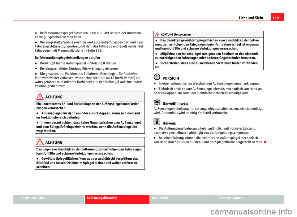 Seat Alhambra 2014 Betriebsanleitung (in German) 119
Licht und Sicht
● Beifahreraußenspiegel einstellen, dass z. B. der Bereich der Bordstein-
kante gut gesehen werden kann.
● Die eingestellte Spiegelposition wird automatisch gespeichert und de Seat Alhambra 2014 Betriebsanleitung (in German) 119
Licht und Sicht
● Beifahreraußenspiegel einstellen, dass z. B. der Bereich der Bordstein-
kante gut gesehen werden kann.
● Die eingestellte Spiegelposition wird automatisch gespeichert und de