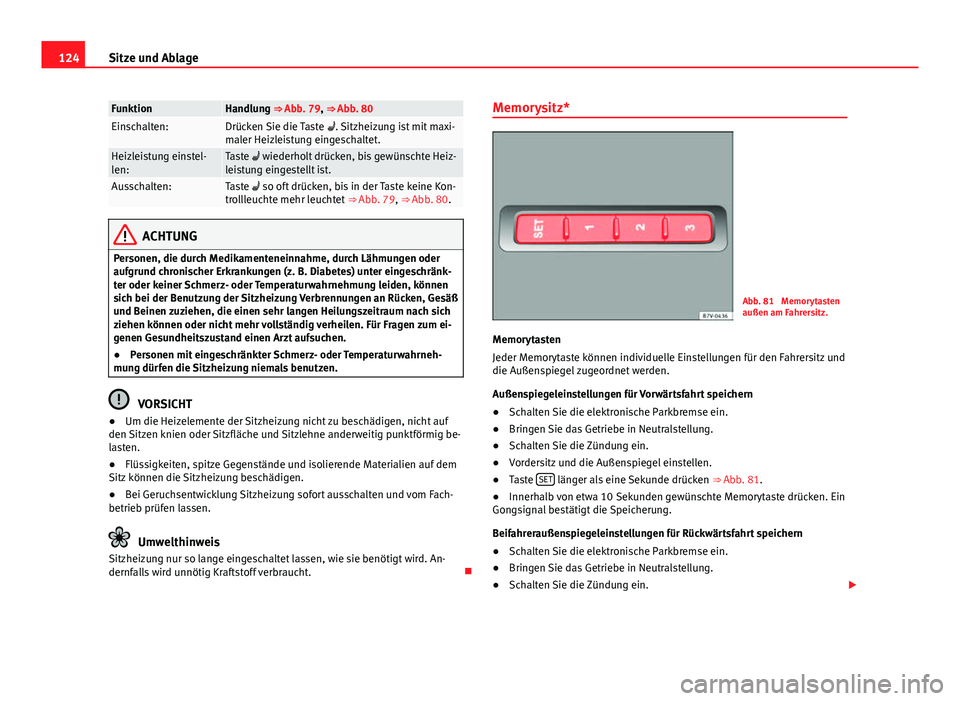 Seat Alhambra 2014 Betriebsanleitung (in German) 124Sitze und Ablage
FunktionHandlung ⇒ Abb. 79, ⇒ Abb. 80Einschalten:Drücken Sie die Taste . Sitzheizung ist mit maxi-
maler Heizleistung eingeschaltet.
Heizleistung einstel-
len:Taste Seat Alhambra 2014 Betriebsanleitung (in German) 124Sitze und Ablage
FunktionHandlung ⇒ Abb. 79, ⇒ Abb. 80Einschalten:Drücken Sie die Taste . Sitzheizung ist mit maxi-
maler Heizleistung eingeschaltet.
Heizleistung einstel-
len:Taste