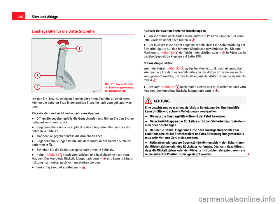 Seat Alhambra 2014 Betriebsanleitung (in German) 126Sitze und Ablage
Einstiegshilfe für die dritte Sitzreihe
Abb. 82 Zweite Sitzrei-
he: Bedienungselemente
der Einstiegshilfe.
Um den Ein- bzw. Ausstieg im Bereich der dritten Sitzreihe zu erleichte Seat Alhambra 2014 Betriebsanleitung (in German) 126Sitze und Ablage
Einstiegshilfe für die dritte Sitzreihe
Abb. 82 Zweite Sitzrei-
he: Bedienungselemente
der Einstiegshilfe.
Um den Ein- bzw. Ausstieg im Bereich der dritten Sitzreihe zu erleichte