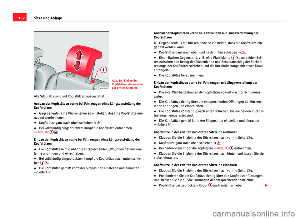 Seat Alhambra 2014 Betriebsanleitung (in German) 132Sitze und Ablage
Abb. 88 Einbau der
Kopfstützen der zweiten
der dritten Sitzreihe.
Alle Sitzplätze sind mit Kopfstützen ausgestattet.
Ausbau der Kopfstützen vorne bei Fahrzeugen ohne Längsver Seat Alhambra 2014 Betriebsanleitung (in German) 132Sitze und Ablage
Abb. 88 Einbau der
Kopfstützen der zweiten
der dritten Sitzreihe.
Alle Sitzplätze sind mit Kopfstützen ausgestattet.
Ausbau der Kopfstützen vorne bei Fahrzeugen ohne Längsver