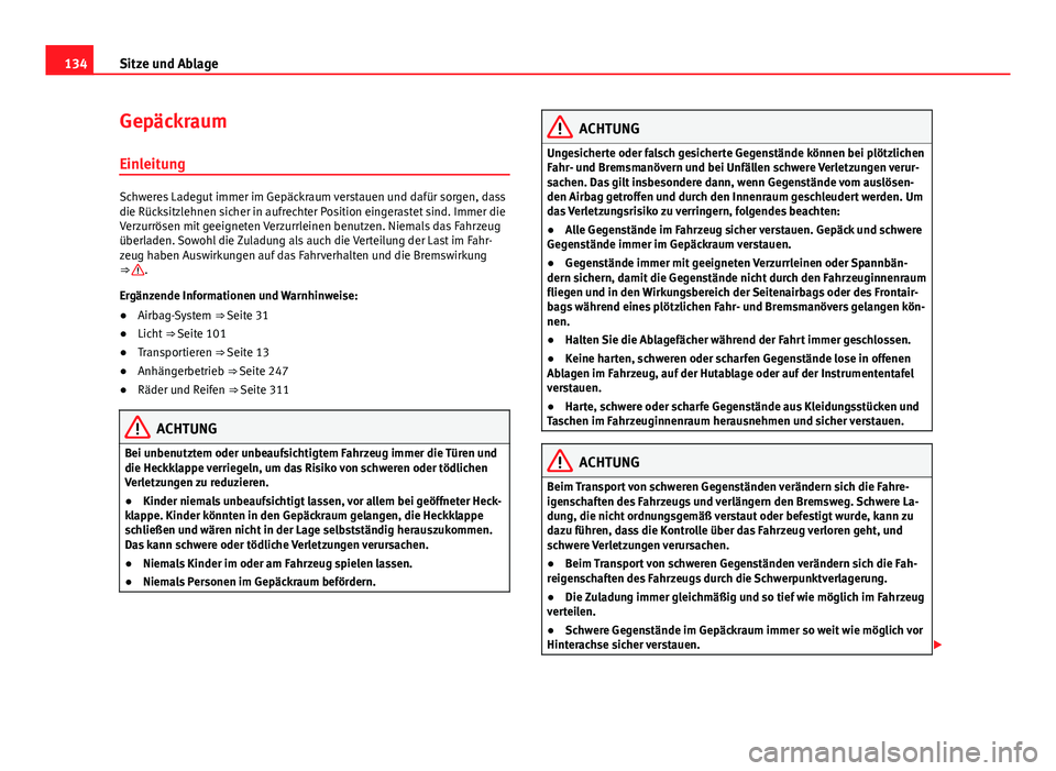 Seat Alhambra 2014 Betriebsanleitung (in German) 134Sitze und Ablage
Gepäckraum
Einleitung
Schweres Ladegut immer im Gepäckraum verstauen und dafür sorgen, dass
die Rücksitzlehnen sicher in aufrechter Position eingerastet sind. Immer die
Verzurr Seat Alhambra 2014 Betriebsanleitung (in German) 134Sitze und Ablage
Gepäckraum
Einleitung
Schweres Ladegut immer im Gepäckraum verstauen und dafür sorgen, dass
die Rücksitzlehnen sicher in aufrechter Position eingerastet sind. Immer die
Verzurr