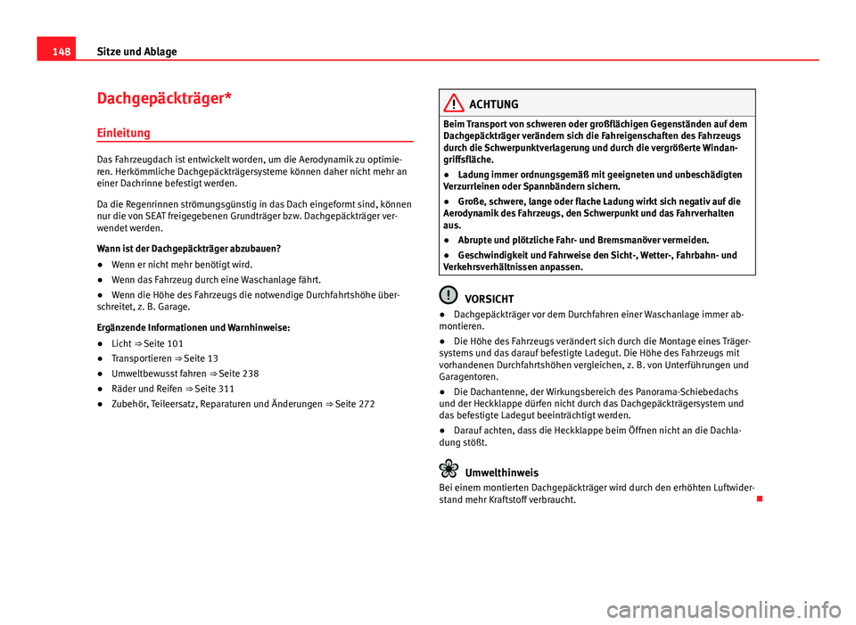 Seat Alhambra 2014 Betriebsanleitung (in German) 148Sitze und Ablage
Dachgepäckträger*
Einleitung
Das Fahrzeugdach ist entwickelt worden, um die Aerodynamik zu optimie-
ren. Herkömmliche Dachgepäckträgersysteme können daher nicht mehr an
einer Seat Alhambra 2014 Betriebsanleitung (in German) 148Sitze und Ablage
Dachgepäckträger*
Einleitung
Das Fahrzeugdach ist entwickelt worden, um die Aerodynamik zu optimie-
ren. Herkömmliche Dachgepäckträgersysteme können daher nicht mehr an
einer