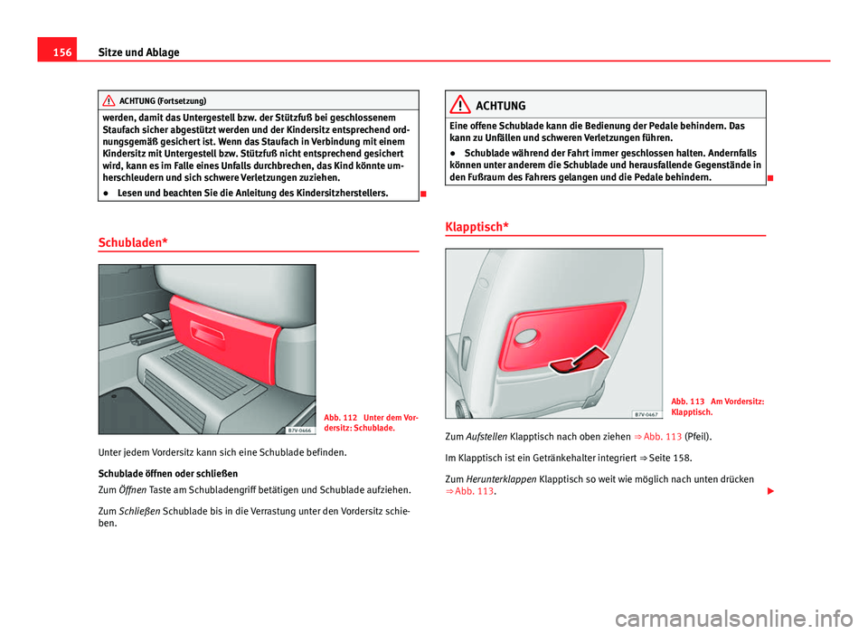 Seat Alhambra 2014 Betriebsanleitung (in German) 156Sitze und Ablage
ACHTUNG (Fortsetzung)
werden, damit das Untergestell bzw. der Stützfuß bei geschlossenem
Staufach sicher abgestützt werden und der Kindersitz entsprechend ord-
nungsgemäß gesi Seat Alhambra 2014 Betriebsanleitung (in German) 156Sitze und Ablage
ACHTUNG (Fortsetzung)
werden, damit das Untergestell bzw. der Stützfuß bei geschlossenem
Staufach sicher abgestützt werden und der Kindersitz entsprechend ord-
nungsgemäß gesi