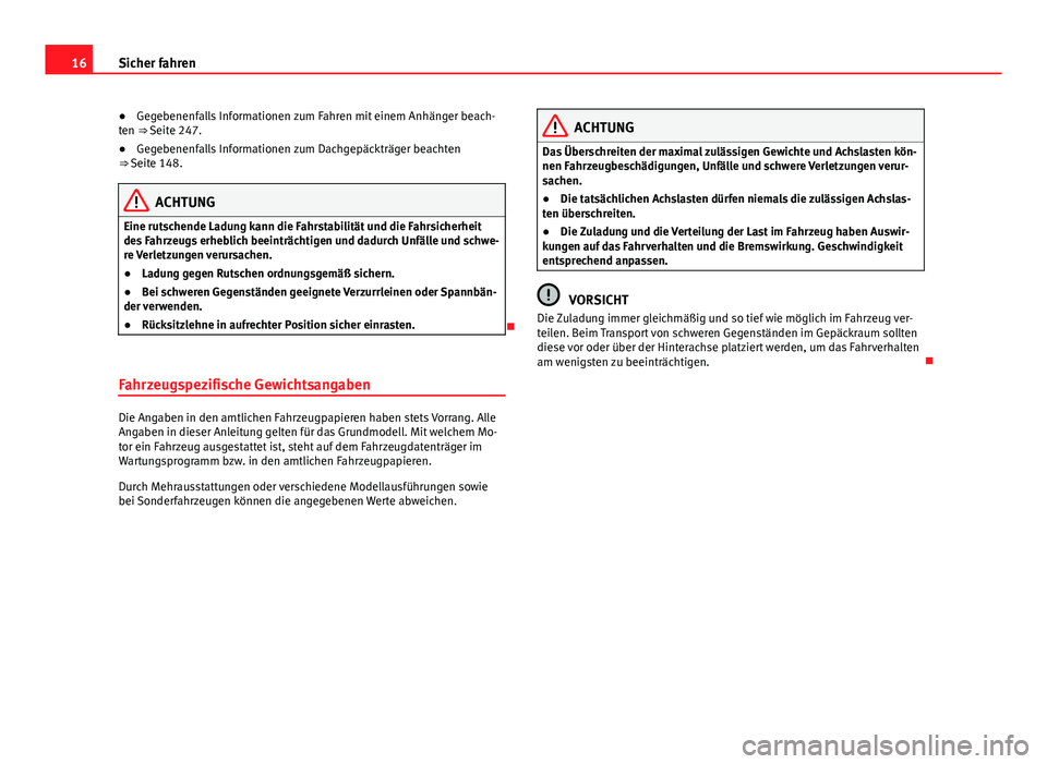 Seat Alhambra 2014 Betriebsanleitung (in German) 16Sicher fahren
● Gegebenenfalls Informationen zum Fahren mit einem Anhänger beach-
ten ⇒ Seite 247.
● Gegebenenfalls Informationen zum Dachgepäckträger beachten
⇒ Seite 148.
ACHTUNG
Ei Seat Alhambra 2014 Betriebsanleitung (in German) 16Sicher fahren
● Gegebenenfalls Informationen zum Fahren mit einem Anhänger beach-
ten ⇒ Seite 247.
● Gegebenenfalls Informationen zum Dachgepäckträger beachten
⇒ Seite 148.
ACHTUNG
Ei