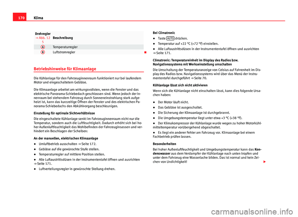 Seat Alhambra 2014 Betriebsanleitung (in German) 170Klima
Drehregler
⇒ Abb. 12 5Beschreibung
ATemperaturreglerBLuftstromregler
Betriebshinweise für Klimaanlage
Die Kühlanlage für den Fahrzeuginnenraum funktioniert nur bei laufendem
Motor u Seat Alhambra 2014 Betriebsanleitung (in German) 170Klima
Drehregler
⇒ Abb. 12 5Beschreibung
ATemperaturreglerBLuftstromregler
Betriebshinweise für Klimaanlage
Die Kühlanlage für den Fahrzeuginnenraum funktioniert nur bei laufendem
Motor u