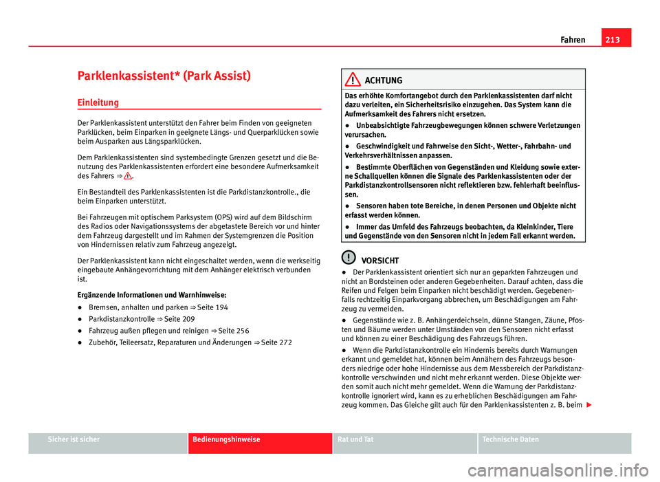 Seat Alhambra 2014 Betriebsanleitung (in German) 213
Fahren
Parklenkassistent* (Park Assist)
Einleitung
Der Parklenkassistent unterstützt den Fahrer beim Finden von geeigneten
Parklücken, beim Einparken in geeignete Längs- und Querparklücken sow Seat Alhambra 2014 Betriebsanleitung (in German) 213
Fahren
Parklenkassistent* (Park Assist)
Einleitung
Der Parklenkassistent unterstützt den Fahrer beim Finden von geeigneten
Parklücken, beim Einparken in geeignete Längs- und Querparklücken sow