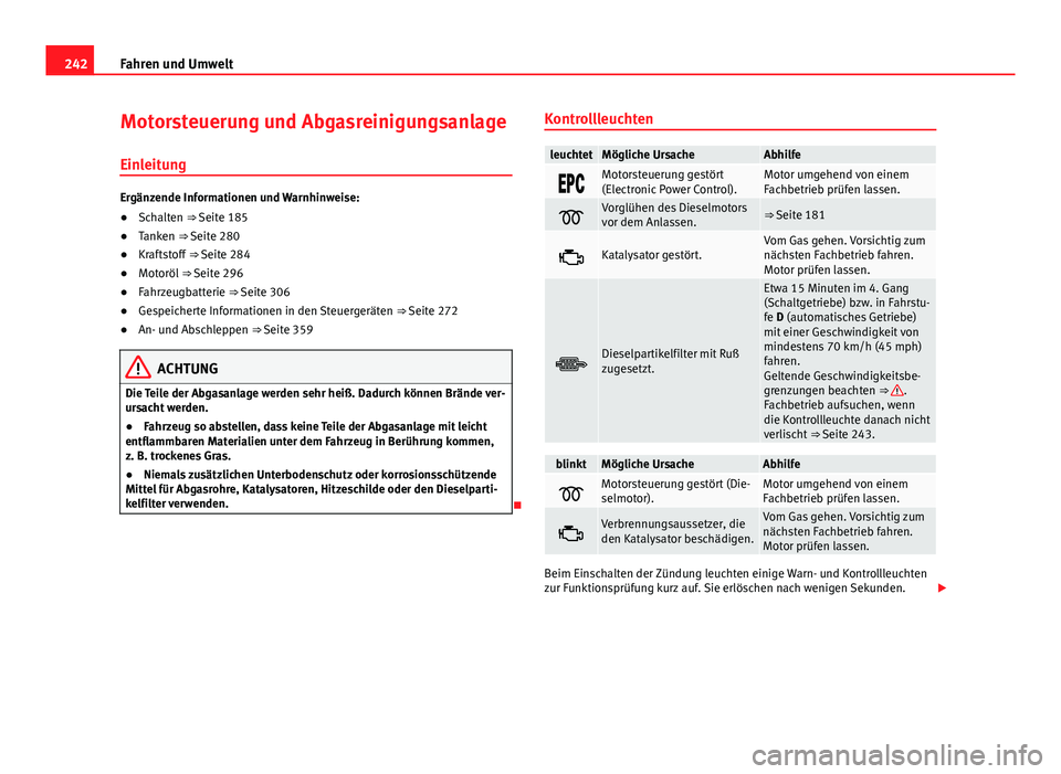 Seat Alhambra 2014 Betriebsanleitung (in German) 242Fahren und Umwelt
Motorsteuerung und Abgasreinigungsanlage
Einleitung
Ergänzende Informationen und Warnhinweise:
● Schalten ⇒ Seite 185
● Tanken ⇒ Seite 280
● Kraftstoff ⇒ Seite Seat Alhambra 2014 Betriebsanleitung (in German) 242Fahren und Umwelt
Motorsteuerung und Abgasreinigungsanlage
Einleitung
Ergänzende Informationen und Warnhinweise:
● Schalten ⇒ Seite 185
● Tanken ⇒ Seite 280
● Kraftstoff ⇒ Seite