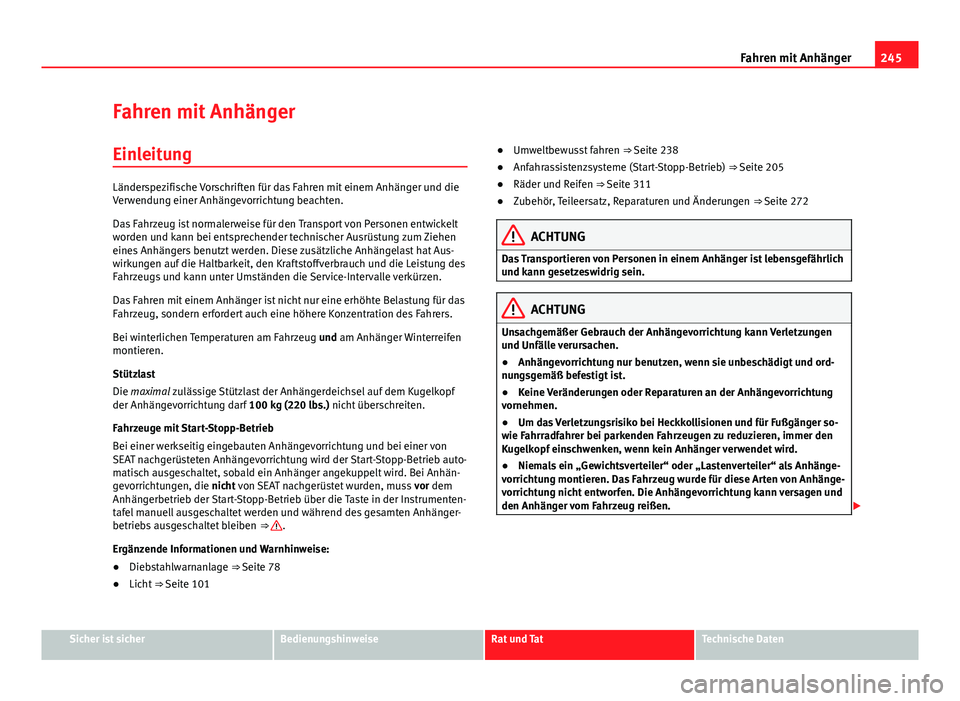 Seat Alhambra 2014 Betriebsanleitung (in German) 245
Fahren mit Anhänger
Fahren mit Anhänger
Einleitung
Länderspezifische Vorschriften für das Fahren mit einem Anhänger und die
Verwendung einer Anhängevorrichtung beachten.
Das Fahrzeug ist nor Seat Alhambra 2014 Betriebsanleitung (in German) 245
Fahren mit Anhänger
Fahren mit Anhänger
Einleitung
Länderspezifische Vorschriften für das Fahren mit einem Anhänger und die
Verwendung einer Anhängevorrichtung beachten.
Das Fahrzeug ist nor