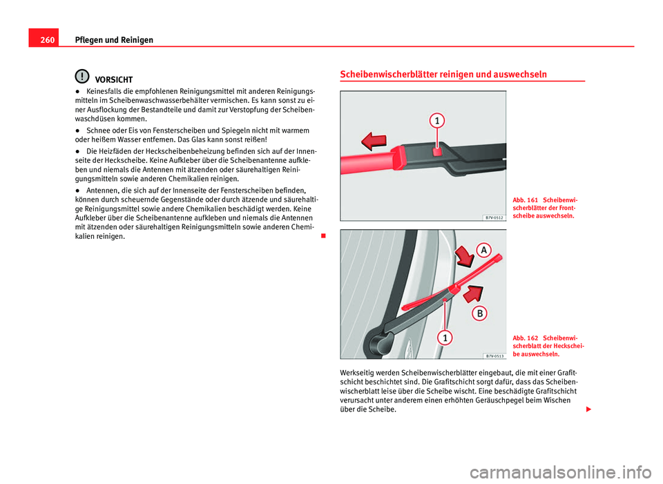 Seat Alhambra 2014 Betriebsanleitung (in German) 260Pflegen und Reinigen
VORSICHT
● Keinesfalls die empfohlenen Reinigungsmittel mit anderen Reinigungs-
mitteln im Scheibenwaschwasserbehälter vermischen. Es kann sonst zu ei-
ner Ausflockung der B Seat Alhambra 2014 Betriebsanleitung (in German) 260Pflegen und Reinigen
VORSICHT
● Keinesfalls die empfohlenen Reinigungsmittel mit anderen Reinigungs-
mitteln im Scheibenwaschwasserbehälter vermischen. Es kann sonst zu ei-
ner Ausflockung der B