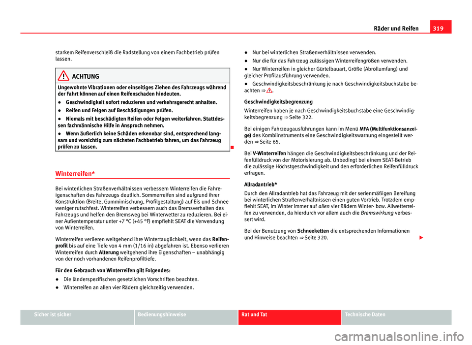 Seat Alhambra 2014 Betriebsanleitung (in German) 319
Räder und Reifen
starkem Reifenverschleiß die Radstellung von einem Fachbetrieb prüfen
lassen.
ACHTUNG
Ungewohnte Vibrationen oder einseitiges Ziehen des Fahrzeugs während
der Fahrt können au Seat Alhambra 2014 Betriebsanleitung (in German) 319
Räder und Reifen
starkem Reifenverschleiß die Radstellung von einem Fachbetrieb prüfen
lassen.
ACHTUNG
Ungewohnte Vibrationen oder einseitiges Ziehen des Fahrzeugs während
der Fahrt können au
