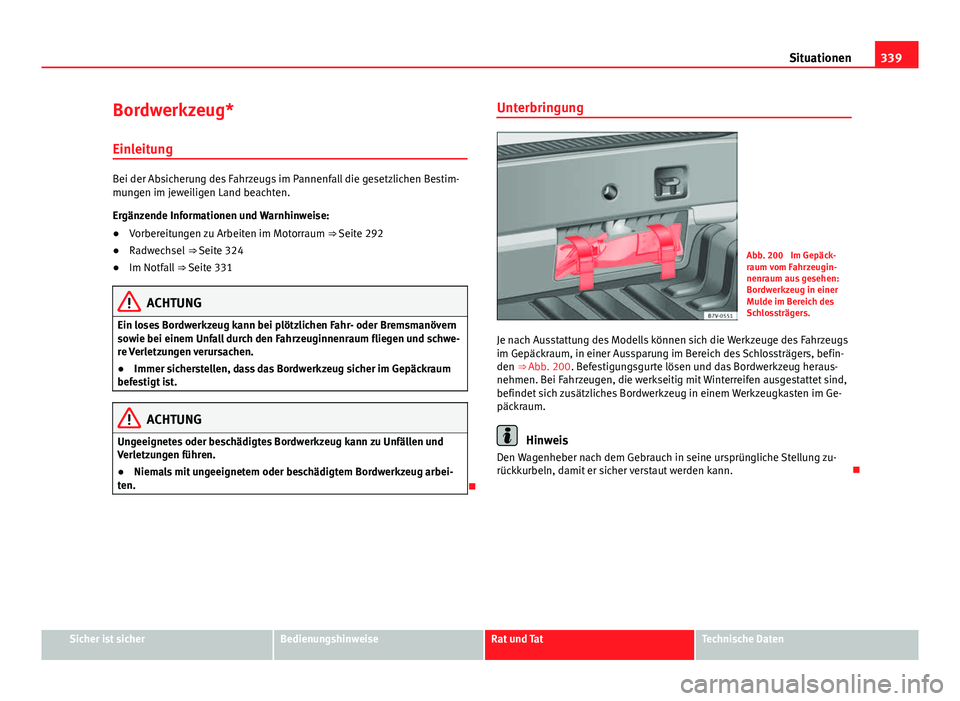 Seat Alhambra 2014 Betriebsanleitung (in German) 339
Situationen
Bordwerkzeug* Einleitung
Bei der Absicherung des Fahrzeugs im Pannenfall die gesetzlichen Bestim-
mungen im jeweiligen Land beachten.
Ergänzende Informationen und Warnhinweise:
● Vo Seat Alhambra 2014 Betriebsanleitung (in German) 339
Situationen
Bordwerkzeug* Einleitung
Bei der Absicherung des Fahrzeugs im Pannenfall die gesetzlichen Bestim-
mungen im jeweiligen Land beachten.
Ergänzende Informationen und Warnhinweise:
● Vo