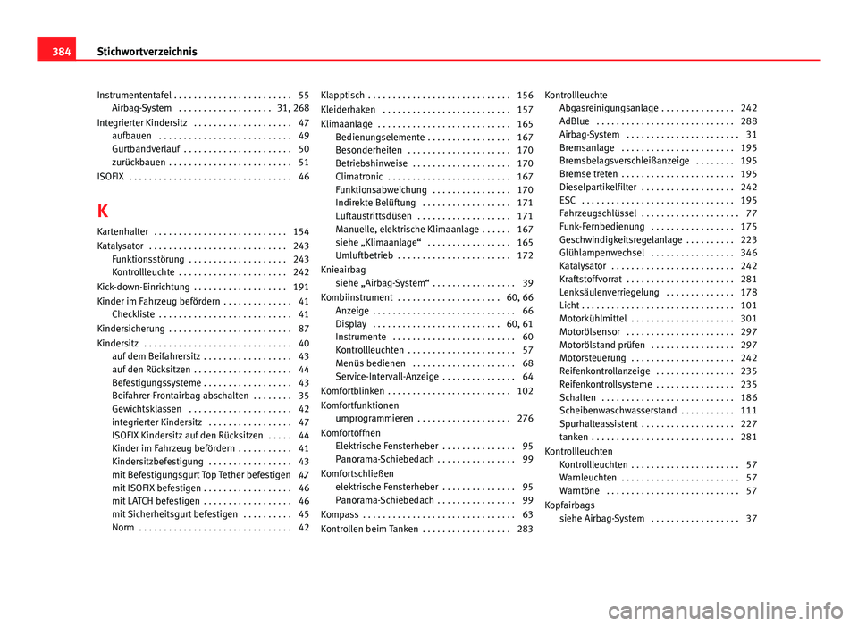 Seat Alhambra 2014 Betriebsanleitung (in German) Instrumententafel . . . . . . . . . . . . . . . . . . . . . . . . 55Airbag-System . . . . . . . . . . . . . . . . . . . 31, 268
Integrierter Kindersitz . . . . . . . . . . . . . . . . . . . . 47 auf Seat Alhambra 2014 Betriebsanleitung (in German) Instrumententafel . . . . . . . . . . . . . . . . . . . . . . . . 55Airbag-System . . . . . . . . . . . . . . . . . . . 31, 268
Integrierter Kindersitz . . . . . . . . . . . . . . . . . . . . 47 auf
