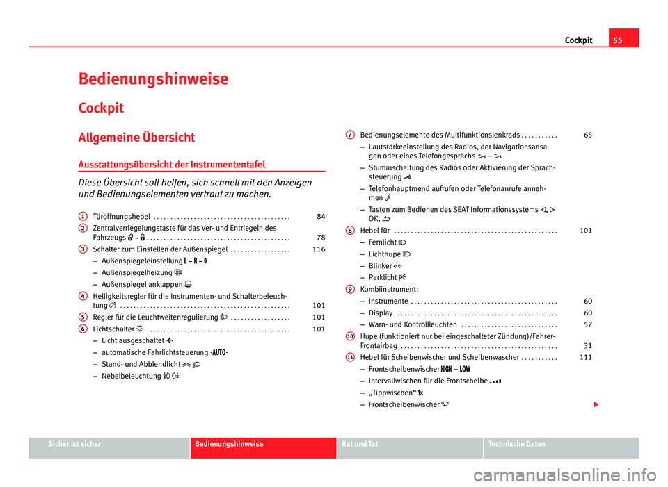 Seat Alhambra 2014 Betriebsanleitung (in German) 55
Cockpit
Bedienungshinweise
Cockpit
Allgemeine ÜbersichtAusstattungsübersicht der Instrumententafel
Diese Übersicht soll helfen, sich schnell mit den Anzeigen
und Bedienungselementen vertraut zu Seat Alhambra 2014 Betriebsanleitung (in German) 55
Cockpit
Bedienungshinweise
Cockpit
Allgemeine ÜbersichtAusstattungsübersicht der Instrumententafel
Diese Übersicht soll helfen, sich schnell mit den Anzeigen
und Bedienungselementen vertraut zu