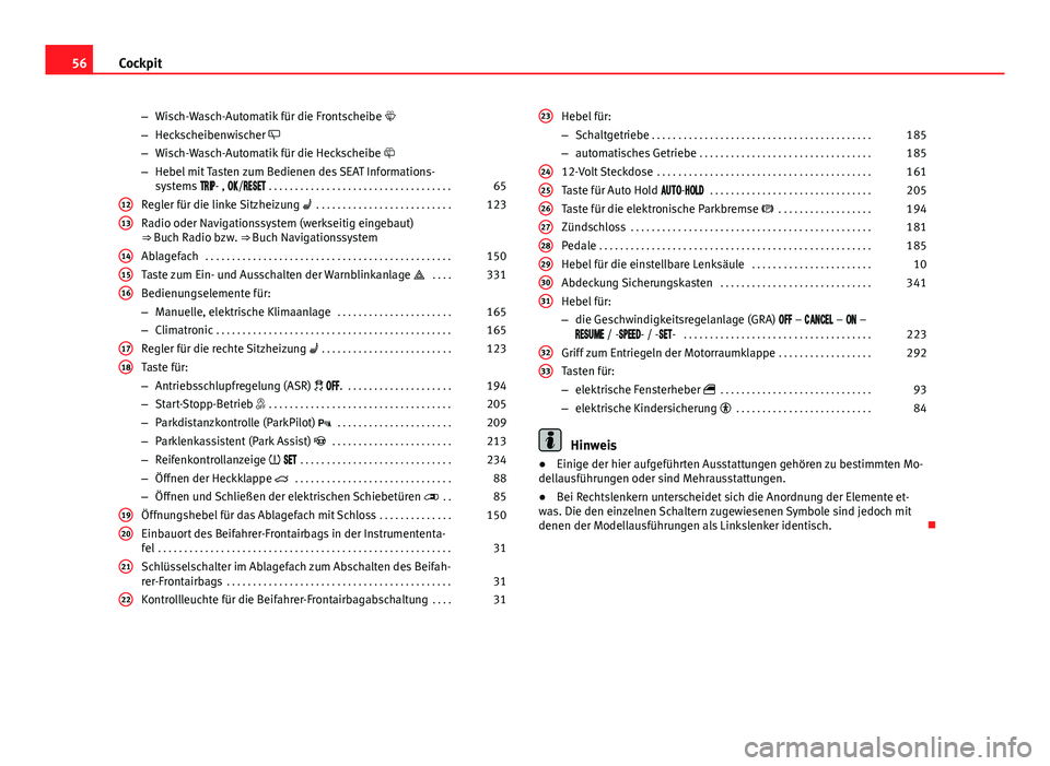 Seat Alhambra 2014 Betriebsanleitung (in German) 56Cockpit
–Wisch-Wasch-Automatik für die Frontscheibe
– Heckscheibenwischer
– Wisch-Wasch-Automatik für die Heckscheibe
– Hebel mit Tasten zum Bedienen des SEAT Informations-
sys Seat Alhambra 2014 Betriebsanleitung (in German) 56Cockpit
–Wisch-Wasch-Automatik für die Frontscheibe
– Heckscheibenwischer
– Wisch-Wasch-Automatik für die Heckscheibe
– Hebel mit Tasten zum Bedienen des SEAT Informations-
sys