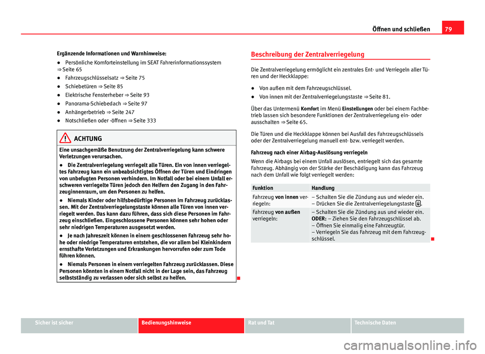 Seat Alhambra 2014 Betriebsanleitung (in German) 79
Öffnen und schließen
Ergänzende Informationen und Warnhinweise:
● Persönliche Komforteinstellung im SEAT Fahrerinformationssystem
⇒ Seite 65
● Fahrzeugschlüsselsatz ⇒ Seite 75
● Seat Alhambra 2014 Betriebsanleitung (in German) 79
Öffnen und schließen
Ergänzende Informationen und Warnhinweise:
● Persönliche Komforteinstellung im SEAT Fahrerinformationssystem
⇒ Seite 65
● Fahrzeugschlüsselsatz ⇒ Seite 75
●