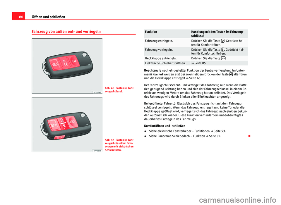 Seat Alhambra 2014 Betriebsanleitung (in German) 80Öffnen und schließen
Fahrzeug von außen ent- und verriegeln
Abb. 46 Tasten im Fahr-
zeugschlüssel.
Abb. 47 Tasten im Fahr-
zeugschlüssel bei Fahr-
zeugen mit elektrischen
Schiebetüren.
Funkt Seat Alhambra 2014 Betriebsanleitung (in German) 80Öffnen und schließen
Fahrzeug von außen ent- und verriegeln
Abb. 46 Tasten im Fahr-
zeugschlüssel.
Abb. 47 Tasten im Fahr-
zeugschlüssel bei Fahr-
zeugen mit elektrischen
Schiebetüren.
Funkt