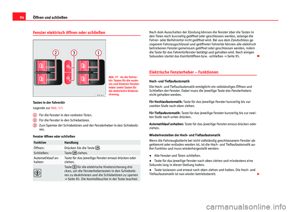 Seat Alhambra 2014 Betriebsanleitung (in German) 94Öffnen und schließen
Fenster elektrisch öffnen oder schließen
Abb. 57 An der Fahrer-
tür: Tasten für die vorde-
ren und hinteren Fenster-
heber sowie Tasten für
die elektrische Kindersi-
che Seat Alhambra 2014 Betriebsanleitung (in German) 94Öffnen und schließen
Fenster elektrisch öffnen oder schließen
Abb. 57 An der Fahrer-
tür: Tasten für die vorde-
ren und hinteren Fenster-
heber sowie Tasten für
die elektrische Kindersi-
che