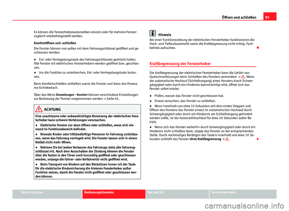 Seat Alhambra 2014 Betriebsanleitung (in German) 95
Öffnen und schließen
Es können die Fensterheberautomatiken einzeln oder für mehrere Fenster
zugleich wiederhergestellt werden.
Komfortöffnen und -schließen
Die Fenster können von außen mit Seat Alhambra 2014 Betriebsanleitung (in German) 95
Öffnen und schließen
Es können die Fensterheberautomatiken einzeln oder für mehrere Fenster
zugleich wiederhergestellt werden.
Komfortöffnen und -schließen
Die Fenster können von außen mit