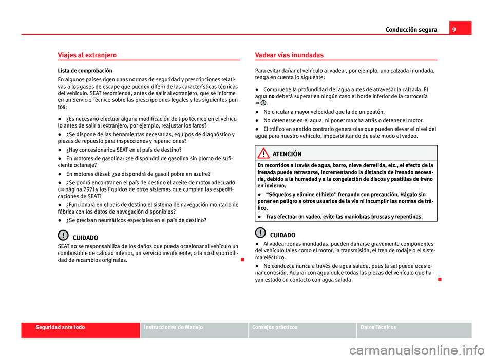Seat Alhambra 2014  Manual del propietario (in Spanish) 9
Conducción segura
Viajes al extranjero
Lista de comprobación
En algunos países rigen unas normas de seguridad y prescripciones relati-
vas a los gases de escape que pueden diferir de las caracter Seat Alhambra 2014  Manual del propietario (in Spanish) 9
Conducción segura
Viajes al extranjero
Lista de comprobación
En algunos países rigen unas normas de seguridad y prescripciones relati-
vas a los gases de escape que pueden diferir de las caracter