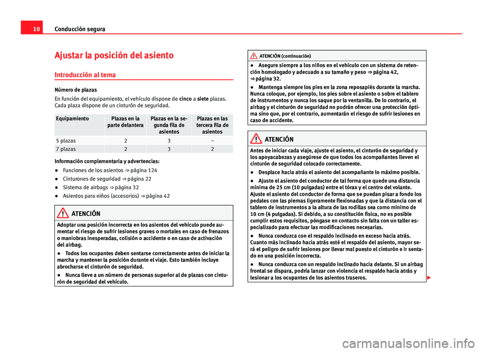 Seat Alhambra 2014  Manual del propietario (in Spanish) 10Conducción segura
Ajustar la posición del asiento
Introducción al tema
Número de plazas
En función del equipamiento, el vehículo dispone de  cinco a siete plazas.
Cada plaza dispone de un cint