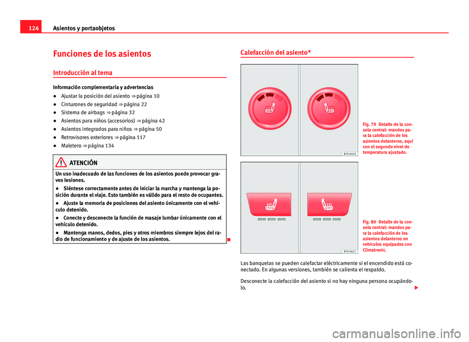 Seat Alhambra 2014 Manual del propietario (in Spanish) 124Asientos y portaobjetos
Funciones de los asientos
Introducción al tema
Información complementaria y advertencias
● Ajustar la posición del asiento ⇒ página 10
● Cinturones de seguridad Seat Alhambra 2014 Manual del propietario (in Spanish) 124Asientos y portaobjetos
Funciones de los asientos
Introducción al tema
Información complementaria y advertencias
● Ajustar la posición del asiento ⇒ página 10
● Cinturones de seguridad