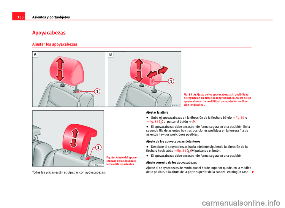 Seat Alhambra 2014 Manual del propietario (in Spanish) 130Asientos y portaobjetos
Apoyacabezas
Ajustar los apoyacabezas
Fig. 85 A: Ajuste de los apoyacabezas sin posibilidad
de regulación en dirección longitudinal, B: Ajuste de los
apoyacabezas con posi Seat Alhambra 2014 Manual del propietario (in Spanish) 130Asientos y portaobjetos
Apoyacabezas
Ajustar los apoyacabezas
Fig. 85 A: Ajuste de los apoyacabezas sin posibilidad
de regulación en dirección longitudinal, B: Ajuste de los
apoyacabezas con posi