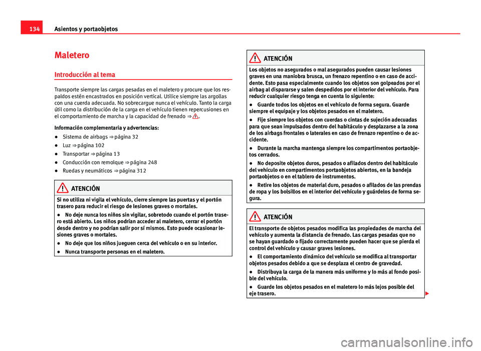 Seat Alhambra 2014 Manual del propietario (in Spanish) 134Asientos y portaobjetos
Maletero
Introducción al tema
Transporte siempre las cargas pesadas en el maletero y procure que los res-
paldos estén encastrados en posición vertical. Utilice siempre l Seat Alhambra 2014 Manual del propietario (in Spanish) 134Asientos y portaobjetos
Maletero
Introducción al tema
Transporte siempre las cargas pesadas en el maletero y procure que los res-
paldos estén encastrados en posición vertical. Utilice siempre l