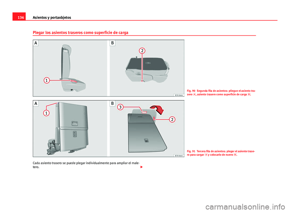 Seat Alhambra 2014 Manual del propietario (in Spanish) 136Asientos y portaobjetos
Plegar los asientos traseros como superficie de carga
Fig. 90 Segunda fila de asientos: pliegue el asiento tra-
sero
, asiento trasero como superficie de carga
.
Fig Seat Alhambra 2014 Manual del propietario (in Spanish) 136Asientos y portaobjetos
Plegar los asientos traseros como superficie de carga
Fig. 90 Segunda fila de asientos: pliegue el asiento tra-
sero
, asiento trasero como superficie de carga
.
Fig