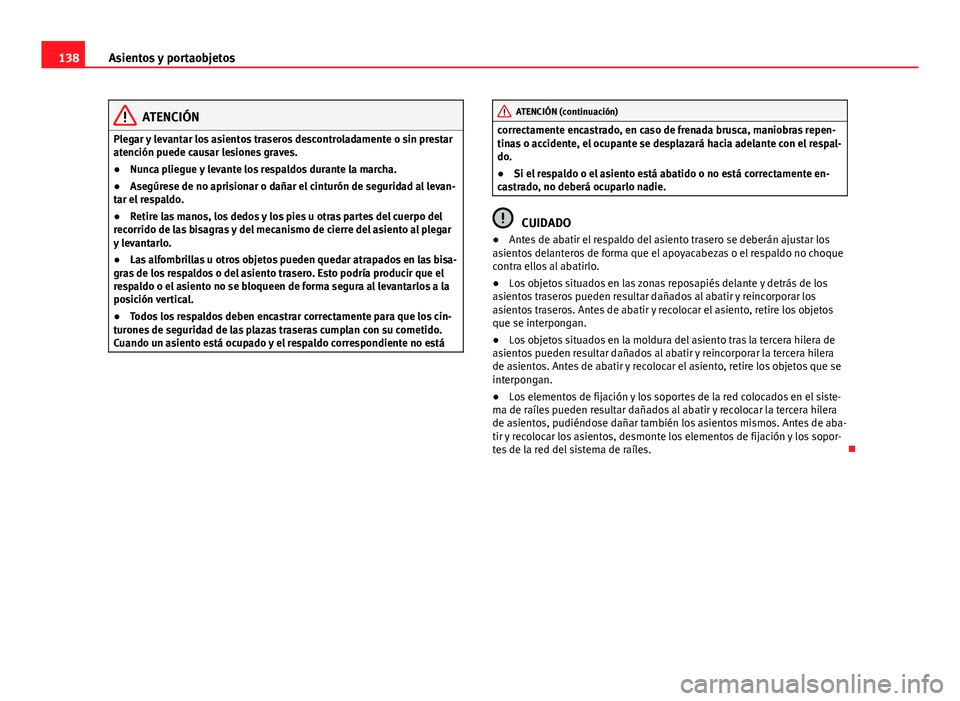 Seat Alhambra 2014 Manual del propietario (in Spanish) 138Asientos y portaobjetos
ATENCIÓN
Plegar y levantar los asientos traseros descontroladamente o sin prestar
atención puede causar lesiones graves.
● Nunca pliegue y levante los respaldos durante Seat Alhambra 2014 Manual del propietario (in Spanish) 138Asientos y portaobjetos
ATENCIÓN
Plegar y levantar los asientos traseros descontroladamente o sin prestar
atención puede causar lesiones graves.
● Nunca pliegue y levante los respaldos durante