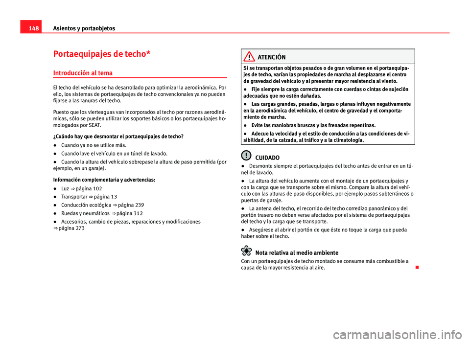 Seat Alhambra 2014 Manual del propietario (in Spanish) 148Asientos y portaobjetos
Portaequipajes de techo*
Introducción al tema
El techo del vehículo se ha desarrollado para optimizar la aerodinámica. Por
ello, los sistemas de portaequipajes de techo c Seat Alhambra 2014 Manual del propietario (in Spanish) 148Asientos y portaobjetos
Portaequipajes de techo*
Introducción al tema
El techo del vehículo se ha desarrollado para optimizar la aerodinámica. Por
ello, los sistemas de portaequipajes de techo c