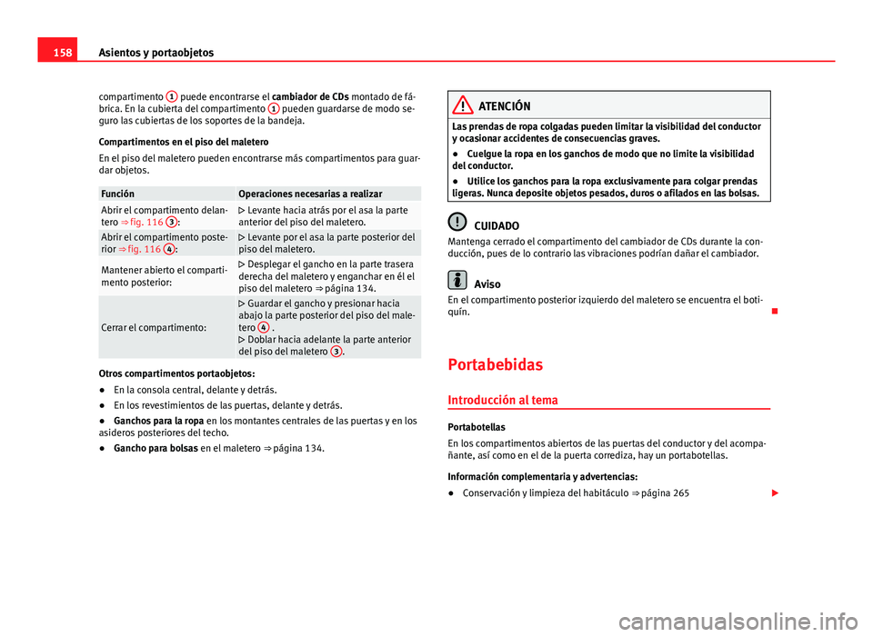 Seat Alhambra 2014 Manual del propietario (in Spanish) 158Asientos y portaobjetos
compartimento 1
puede encontrarse el
cambiador de CDs montado de fá-
brica. En la cubierta del compartimento 1 pueden guardarse de modo se-
guro las cubiertas de los so Seat Alhambra 2014 Manual del propietario (in Spanish) 158Asientos y portaobjetos
compartimento 1
puede encontrarse el
cambiador de CDs montado de fá-
brica. En la cubierta del compartimento 1 pueden guardarse de modo se-
guro las cubiertas de los so