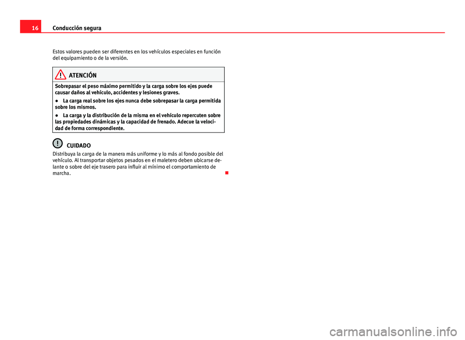 Seat Alhambra 2014  Manual del propietario (in Spanish) 16Conducción segura
Estos valores pueden ser diferentes en los vehículos especiales en función
del equipamiento o de la versión.
ATENCIÓN
Sobrepasar el peso máximo permitido y la carga sobre los Seat Alhambra 2014  Manual del propietario (in Spanish) 16Conducción segura
Estos valores pueden ser diferentes en los vehículos especiales en función
del equipamiento o de la versión.
ATENCIÓN
Sobrepasar el peso máximo permitido y la carga sobre los