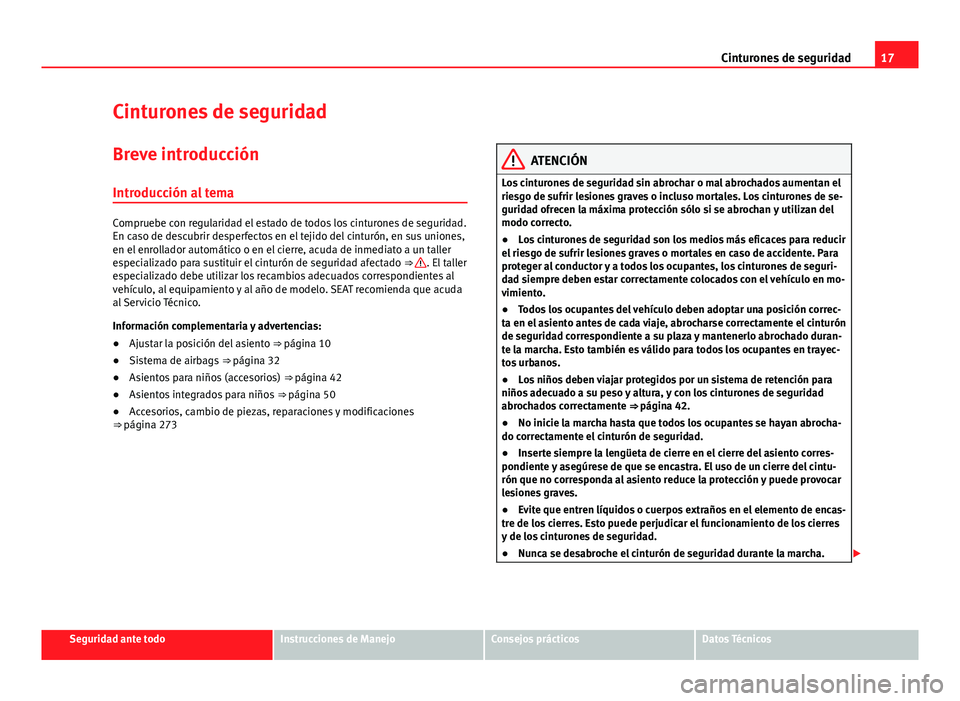 Seat Alhambra 2014  Manual del propietario (in Spanish) 17
Cinturones de seguridad
Cinturones de seguridad
Breve introducción
Introducción al tema
Compruebe con regularidad el estado de todos los cinturones de seguridad.
En caso de descubrir desperfectos Seat Alhambra 2014  Manual del propietario (in Spanish) 17
Cinturones de seguridad
Cinturones de seguridad
Breve introducción
Introducción al tema
Compruebe con regularidad el estado de todos los cinturones de seguridad.
En caso de descubrir desperfectos